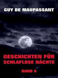 Geschichten für schlaflose Nächte, Band 8 - Guy de Maupassant - E-Book