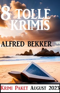 8 Tolle Krimis August 2023: Krimi Paket - Alfred Bekker - E-Book