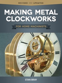 Making Metal Clockworks for Home Machinists - Stan Bray - E-Book