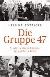 Die Gruppe 47 - Helmut Böttiger - E-Book