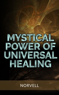 Mystical Power of  Universal Healing - Norvell - E-Book