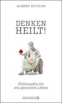 Denken heilt! - Albert Kitzler - E-Book