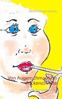 Von Augenschmaus bis Zuckerschnute - Marion Romana Glettner - E-Book
