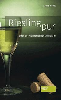Riesling pur - Anne Riebel - E-Book