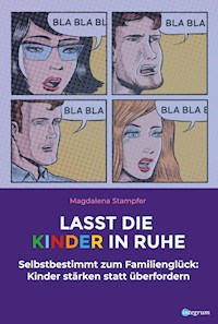 Lasst die Kinder in Ruhe - Magdalena Stampfer - E-Book