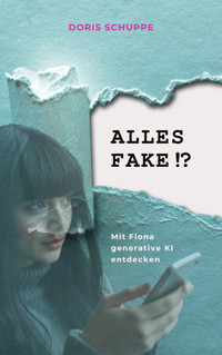 ALLES FAKE!? Mit Fiona generative KI entdecken - Doris Schuppe - E-Book