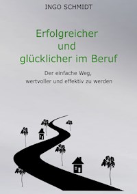 Erfolgreicher und glücklicher im Beruf - Ingo Schmidt - E-Book