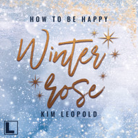 Winterrose - How to be Happy, Band 4 (ungekürzt) - Kim Leopold - Hörbuch