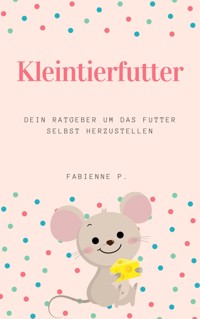 Kleintierfutter - Fabienne P. - E-Book
