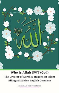 Who Is Allah SWT (God) The Creator of Earth & Heaven In Islam Bilingual Edition English Germany - Jannah An-Nur Foundation - E-Book