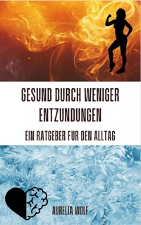 Gesund durch weniger Entzündungen - Ein Ratgeber für den Alltag - Aurelia Wolf - E-Book