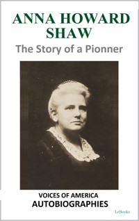 Anna Howard Shaw - The Story of a Pioneer - Anna Howard Shaw - E-Book