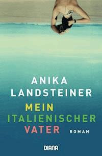 Mein italienischer Vater - Anika Landsteiner - E-Book