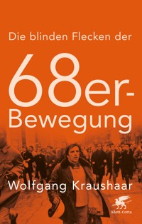 Die blinden Flecken der 68er Bewegung - Wolfgang Kraushaar - E-Book