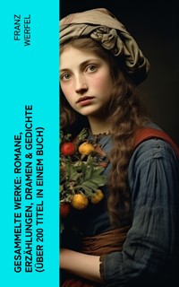 Gesammelte Werke: Romane, Erzählungen, Dramen & Gedichte (Über 200 Titel in einem Buch) - Franz Werfel - E-Book