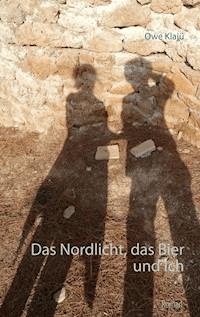 Das Nordlicht, das Bier und ich - Owe Klajü - E-Book