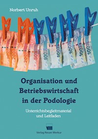Organisation und Betriebswirtschaft in der Podologie - Norbert Unruh - E-Book