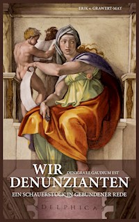 Wir Denunzianten. Denigrare Gaudium Est - Erik v. Grawert-May - E-Book
