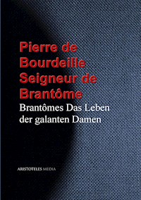 Brantômes Das Leben der galanten Damen - Pierre de Bourdeille Seigneur de Brantôme - E-Book