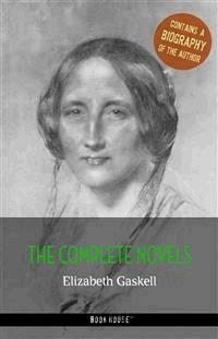 Elizabeth Gaskell: The Complete Novels + A Biography of the Author - Elizabeth Gaskell - E-Book