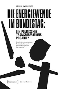 Die Energiewende im Bundestag: ein politisches Transformationsprojekt? - Andrea Amri-Henkel - kostenlos E-Book