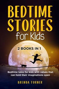 Bedtime Stories for Kids (2 Books in 1). Bedtime tales for kids with values that can hold their imaginations open. - Brenda Turner - E-Book