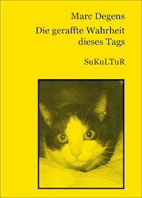 Die geraffte Wahrheit dieses Tags - Marc Degens - E-Book