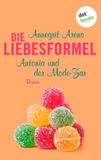 Die Liebesformel: Antonia und der Mode-Zar - Annegrit Arens - E-Book