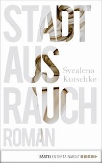 Stadt aus Rauch - Svealena Kutschke - E-Book