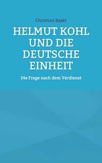 Helmut Kohl und die Deutsche Einheit - Christian Bayer - E-Book