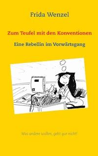Zum Teufel mit den Konventionen - Frida Wenzel - E-Book