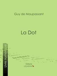 La Dot - Guy de Maupassant - E-Book