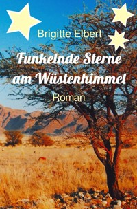 Funkelnde Sterne am Wüstenhimmel - Brigitte Elbert - E-Book