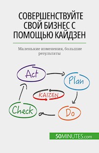 Совершенствуйте свой бизнес с помощью кайдзен - Antoine Delers - E-Book