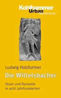 Die Wittelsbacher - Ludwig Holzfurtner - E-Book