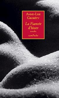 La Fiancée d’hiver - Anne-Lise Grobéty - E-Book