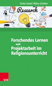 Forschendes Lernen und Projektarbeit im Religionsunterricht - Sönke Zankel - E-Book