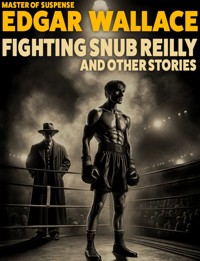 Fighting Snub Reilly and Other Stories - Edgar Wallace - E-Book