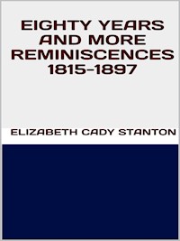 Eighty years and more reminiscences 1815-1897 - Elizabeth Cady Stanton - E-Book