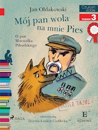 Mój Pan woła na mnie Pies - O psie Marszałka Piłsudskiego - Jan Ołdakowski - E-Book