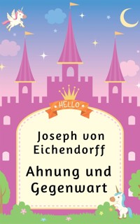 Ahnung und Gegenwart - Joseph von Eichendorff - E-Book