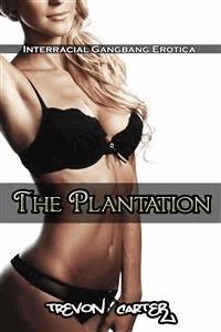 The Plantation (Interracial Gangbang Erotica) - Trevon Carter - E-Book