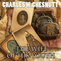 The Wife of His Youth - Charles W. Chesnutt - Hörbuch