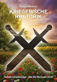 Kriegerische Rhetorik 2100 - Horst Hanisch - E-Book