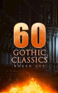 60 GOTHIC CLASSICS - Boxed Set: Dark Fantasy Novels, Supernatural Mysteries, Horror Tales & Gothic Romances - Edgar Allan Poe - E-Book