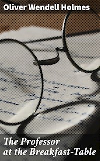 The Professor at the Breakfast-Table - Oliver Wendell Holmes - E-Book