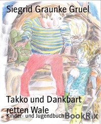Takko und Dankbart retten Wale - Siegrid Graunke Gruel - E-Book