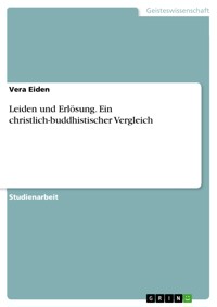 Leiden und Erlösung. Ein christlich-buddhistischer Vergleich - Vera Eiden - E-Book