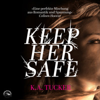 Keep Her Safe (Ungekürzt) - K. A. Tucker - Hörbuch