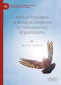 Biblical Principles of Being an Employee in Contemporary Organizations - Bruce E. Winston - E-Book